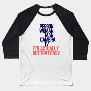 #personwomanmancameratv Person Woman Man Camera TV it's actually not that easy Baseball T-Shirt